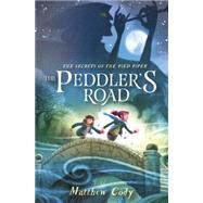 The Secrets of the Pied Piper 1: The Peddler's Road by Cody, Matthew, 9780385755221