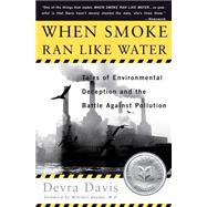 When Smoke Ran Like Water: Tales of Environmental Deception and the Battle Against Pollution by Davis, Devra Lee, 9780465015221