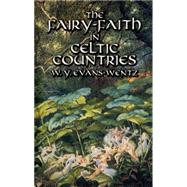 The Fairy-Faith in Celtic Countries by Evans-Wentz, W. Y., 9780486425221