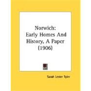 Norwich : Early Homes and History, A Paper (1906) by Tyler, Sarah Lester, 9780548585221