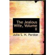 The Jealous Wife by S. H. Pardoe, Julia, 9780559305221