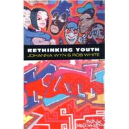 Rethinking Youth by Johanna Wyn; Rob White, 9780761955221