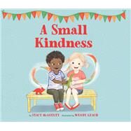 A Small Kindness by McAnulty, Stacy; Leach, Wendy, 9780762495221
