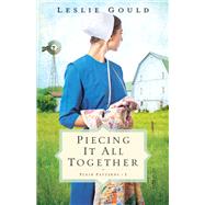 Piecing It All Together by Gould, Leslie, 9780764235221