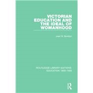 Victorian Education and the Ideal of Womanhood by McPeck; John E., 9781138215221