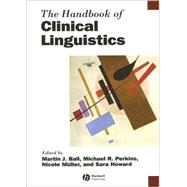 The Handbook of Clinical Linguistics by Ball, Martin J.; Perkins, Michael R.; Müller, Nicole; Howard, Sara, 9781405135221