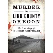 Murder in Linn County, Oregon by Frye, Cory, 9781467135221