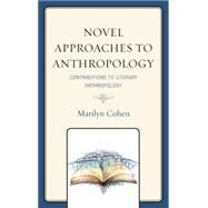 Novel Approaches to Anthropology Contributions to Literary Anthropology by Reeve , Mary-Elizabeth; Cohen, Marilyn,; Pulis , John W.; Wulff, Helena; Keeler , Ward; Surrey , David; McDermott, Ray, 9781498515221