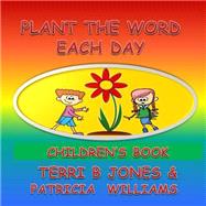Plant the Word Each Day Children's Book by Williams, Patricia; Jones, Terri B., 9781505815221