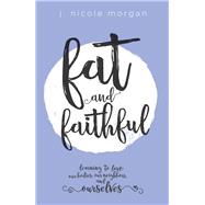 Fat and Faithful by Morgan, J. Nicole, 9781506425221