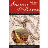 Sources of the River, 2nd Edition Tracking David Thompson Across North America by NISBET, JACK, 9781570615221