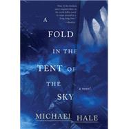 A Fold in the Tent of the Sky by Hale, Michael, 9780062385222