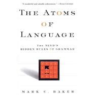 The Atoms Of Language The Mind's Hidden Rules Of Grammar by Baker, Mark C, 9780465005222
