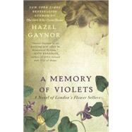 A Memory of Violets: A Novel of London's Flower Sellers by Gaynor, Hazel, 9780606365222