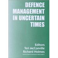 Defence Management in Uncertain Times by Holmes,Richard;Holmes,Richard, 9780714655222