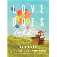 Love Does for Kids by Goff, Bob; Viducich, Lindsey Goff; Lauritano, Michael, 9780718095222