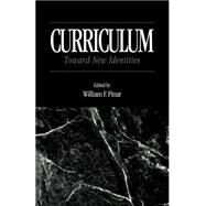 Curriculum: Toward New Identities by Pinar,William, 9780815325222