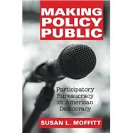 Making Policy Public by Moffitt, Susan L., 9781107065222