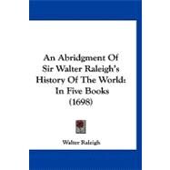 Abridgment of Sir Walter Raleigh's History of the World : In Five Books (1698) by Raleigh, Walter, 9781120145222