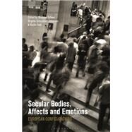 Secular Bodies, Affects and Emotions by Scheer, Monique; Fadil, Nadia; Johansen, Birgitte Schepelern, 9781350065222