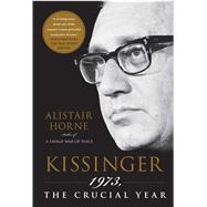 Kissinger 1973, the Crucial Year by Horne, Alistair, 9781439195222