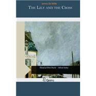 The Lily and the Cross by De Mille, James, 9781505355222