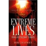 Extreme Lives for Extreme Times by Chapman, Bob, 9781597815222