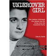 Undercover Girl The Lesbian Informant Who Helped the FBI Bring Down the Communist Party by DAVIS, LISA E., 9781623545222