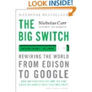Big Switch : Rewiring the World, from Edison to Google by Carr, Nicholas, 9780393345223