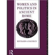 Women and Politics in Ancient Rome by Bauman,Richard A., 9780415115223