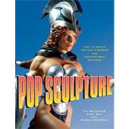 Pop Sculpture How to Create Action Figures and Collectible Statues by Bruckner, Tim; Oat, Zach; Procopio, Ruben, 9780823095223