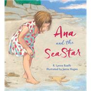 Ana and the Sea Star by Roelfs, R. Lynne; Hogan, Jamie, 9780884485223