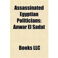 Assassinated Egyptian Politicians : Anwar el Sadat by , 9781156255223