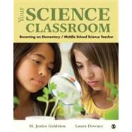 Your Science Classroom : Becoming an Elementary / Middle School Science Teacher by M. Jenice Goldston, 9781412975223