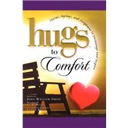 Hugs to Comfort Stories, Sayings and Scriptures to Encourage and I by Smith, John, 9781451655223