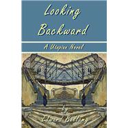 Looking Backward by Edward Bellamy - A Utopian Novel by Bellamy, Edward; Bonds, Laura, 9781934255223