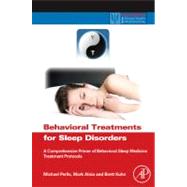 Behavioral Treatments for Sleep Disorders by Perlis, Michael, Ph.D.; Aloia, Mark; Kuhn, Brett, Ph.D., 9780123815224