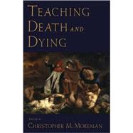 Teaching Death and Dying by Moreman, Christopher M, 9780195335224