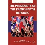 The Presidents of the French Fifth Republic by Bell, David S.; Gaffney, John, 9780230285224