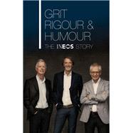 Grit, Rigour & Humour The INEOS Story by Ratcliffe, Jim, 9780857505224