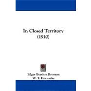 In Closed Territory by Bronson, Edgar Beecher; Hornaday, W. T. (CON), 9781104215224