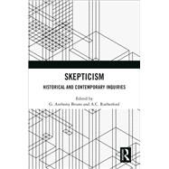 Skepticism: Historical and Contemporary Inquiries by Bruno; G. Anthony, 9781138285224