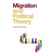 Migration and Political Theory by Brock, Gillian, 9781509535224