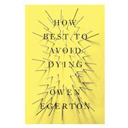 How Best To Avoid Dying Stories by Egerton, Owen, 9781593765224