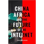 China, Africa, and the Future of the Internet by Gagliardone, Iginio, 9781783605224