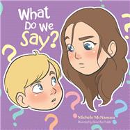 What Do We Say? by Mcnamara, Michele; Pulido, Elenei Rae, 9781984505224