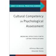 Cultural Competency in Psychological Assessment Working Effectively With Latinx Populations by Mercado, Alfonso; Venta, Amanda, 9780190065225