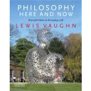 Philosophy Here and Now Powerful Ideas in Everyday Life by Vaughn, Lewis, 9780199765225