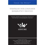 Strategies for Consumer Bankruptcy Trustees : Leading Lawyers on Analyzing the Role of the Trustee in the Bankruptcy Process (Inside the Minds) by , 9780314285225