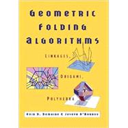 Geometric Folding Algorithms: Linkages, Origami, Polyhedra by Erik D. Demaine , Joseph O'Rourke, 9780521715225